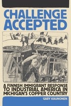 cover of Challenge Accepted: A Finnish Immigrant Response to Industrial America in Michigan's Copper Country