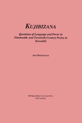 cover of Kujibizana: Questions of Language and Power in Nineteenth- and Twentieth-Century Poetry in Kishwahili