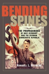cover of Bending Spines: The Propagandas of Nazi Germany and the German Democratic Republic