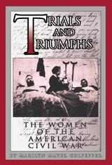 cover of Trials and Triumphs: The Women of the American Civil War