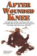 cover of After Wounded Knee: Correspondence of Major and Surgeon John Vance Lauderdale while Serving with the Army Occupying the Pine Ridge Indian Reservation, 1890-1891