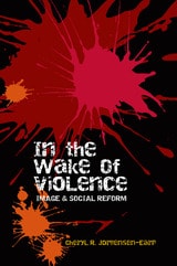 cover of In the Wake of Violence: Image & Social Reform