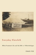 cover of Everyday Klansfolk: White Protestant Life and the KKK in 1920s Michigan