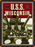 cover of The USS Wisconsin: A History of Two Battleships