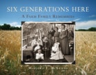 cover of Six Generations Here: A Farm Family Remembers