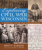 cover of Exploring Civil War Wisconsin: A Survival Guide for Researchers