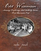 cover of Odd Wisconsin: Amusing, Perplexing, and Unlikely Stories from Wisconsin's Past