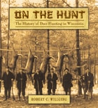 cover of On the Hunt: The History of Deer Hunting in Wisconsin