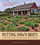 cover of Putting Down Roots: Gardening Insights from Wisconsin’s Early Settlers