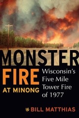 cover of Monster Fire at Minong: Wisconsin’s Five Mile Tower Fire of 1977