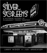 cover of Silver Screens: A Pictorial History of Milwaukee's Movie Theaters