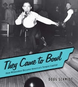 cover of They Came to Bowl: How Milwaukee Became America’s Tenpin Capital