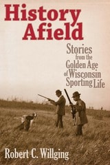 cover of History Afield: Stories from the Golden Age of Wisconsin Sporting Life