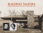 cover of Building Taliesin: Frank Lloyd Wright’s Home of Love and Loss