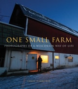 cover of One Small Farm: Photographs of a Wisconsin Way of Life