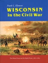 cover of Wisconsin in the Civil War: The Home Front and the Battle Front, 1861-1865