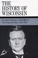 cover of The History of Wisconsin, Volume IV: The Progressive Era, 1893-1914