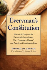 cover of Everyman's Constitution: Historical Essays on the Fourteenth Amendment, the "Conspiracy Theory," and American Constitutionalism