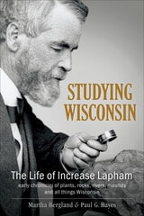 cover of Studying Wisconsin: The Life of Increase Lapham, early chronicler of plants, rocks, rivers, mounds and all things Wisconsin