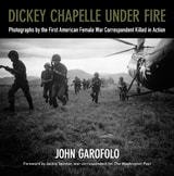 cover of Dickey Chapelle Under Fire: Photographs by the First American Female War Correspondent Killed in Action