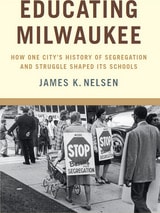 cover of Educating Milwaukee: How One City’s History of Segregation and Struggle Shaped Its Schools