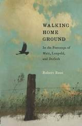 cover of Walking Home Ground: In the Footsteps of Muir, Leopold, and Derleth