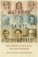 cover of Warriors, Saints, and Scoundrels: Brief Portraits of Real People Who Shaped Wisconsin