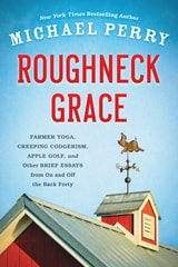 cover of Roughneck Grace: Farmer Yoga, Creeping Codgerism, Apple Golf, and Other Brief Essays from on and off the Back Forty