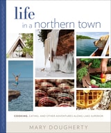 cover of Life in a Northern Town: Cooking, Eating, and Other Adventures along Lake Superior