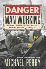 cover of Danger, Man Working: Writing from the Heart, the Gut, and the Poison Ivy Patch
