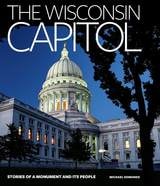 cover of The Wisconsin Capitol: Stories of a Monument and Its People