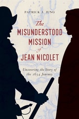 cover of The Misunderstood Mission of Jean Nicolet: Uncovering the Story of the 1634 Journey