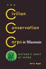 cover of The Civilian Conservation Corps in Wisconsin: Nature’s Army at Work