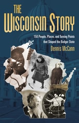 cover of The Wisconsin Story: 150 People, Places, and Turning Points that Shaped the Badger State
