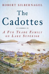 cover of The Cadottes: A Fur Trade Family on Lake Superior