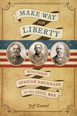 cover of Make Way for Liberty: Wisconsin African Americans in the Civil War