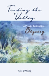 cover of Tending the Valley: A Prairie Restoration Odyssey