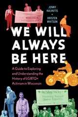 cover of We Will Always Be Here: A Guide to Exploring and Understanding the History of LGBTQ+ Activism in Wisconsin