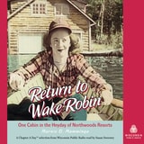 cover of Return to Wake Robin: One Cabin in the Heyday of Northwoods Resorts
