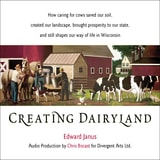 cover of Creating Dairyland: How caring for cows saved our soil, created our landscape, brought prosperity to our state, and still shapes our way of life in Wisconsin
