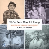 cover of We've Been Here All Along: Wisconsin's Early Gay History