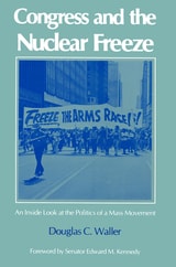cover of Congress and the Nuclear Freeze: An Inside Look at the Politics of a Mass Movement