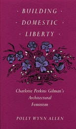 cover of Building Domestic Liberty: Charlotte Perkins Gilman's Architectural Feminism