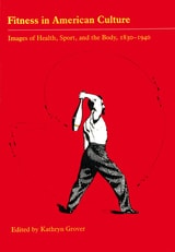 cover of Fitness in American Culture: Images of Health, Sport, and the Body, 1830-1940
