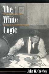cover of The White Logic: Alcoholism and Gender in American Modernist Fiction
