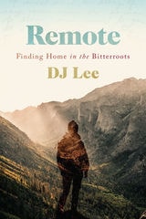 cover of Remote: Finding Home in the Bitterroots