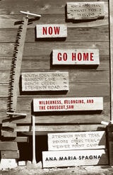 cover of Now Go Home: Wilderness, Belonging, and the Crosscut Saw