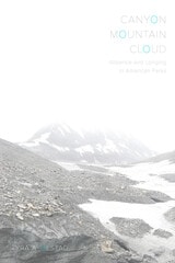 cover of Canyon, Mountain, Cloud: Absence and Longing in American Parks