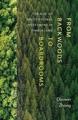 cover of From Backwoods to Boardrooms: The Rise of Institutional Investment in Timberland
