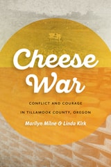 cover of Cheese War: Conflict and Courage in Tillamook County, Oregon